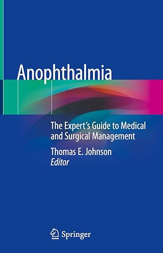 Anophthalmia: The Expert's Guide to Medical and Surgical Management 1st ed. 2020 Edition