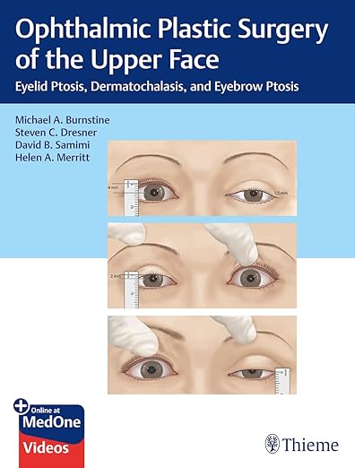 Ophthalmic Plastic Surgery of the Upper Face: Eyelid Ptosis, Dermatochalasis, and Eyebrow Ptosis Illustrated Edition