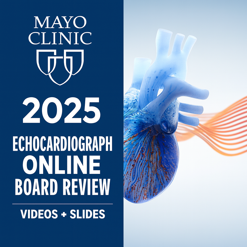 Mayo Clinic 2025 Echocardiography Online Board Review (Videos + Slides)