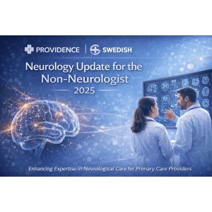 Providence Swedish Neurology Update for the Non-Neurologist 2025